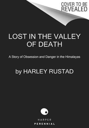 Lost in the Valley of Death: A Story of Obsession and Danger in the Himalayas de Harley Rustad