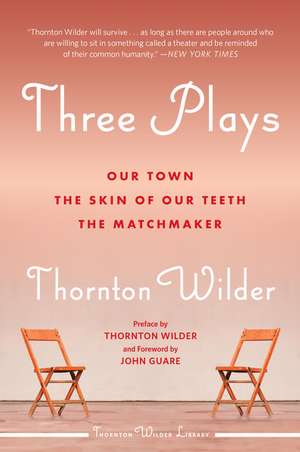 Three Plays: Our Town, The Skin of Our Teeth, and The Matchmaker de Thornton Wilder