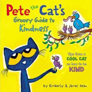 Pete the Cat’s Groovy Guide to Kindness de James Dean