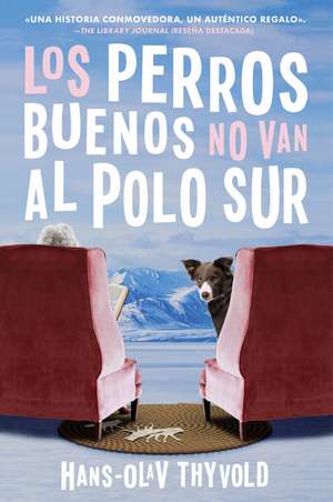 Good Dogs Don't Make It to the South Pole \ Los perros buenos no llegan al Polo: (Spanish edition) de Hans-Olav Thyvold