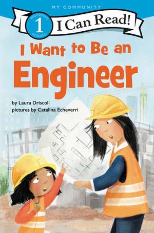 I Want to Be an Engineer de Laura Driscoll