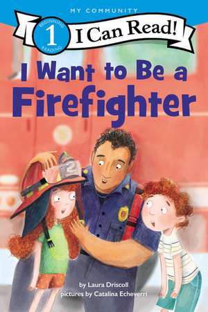 I Want to Be a Firefighter de Laura Driscoll