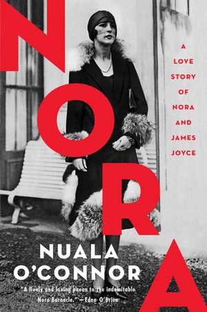 Nora: A Love Story of Nora and James Joyce de Nuala O'Connor