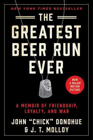 The Greatest Beer Run Ever: A Memoir of Friendship, Loyalty, and War de John "Chick" Donohue