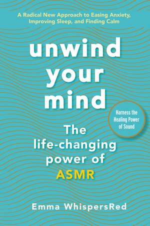 Unwind Your Mind: The Life-Changing Power of ASMR de Emma WhispersRed