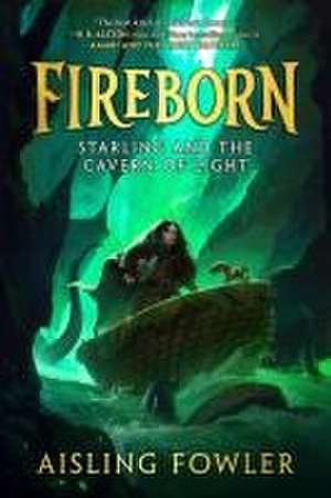 Fireborn: Starling and the Cavern of Light de Aisling Fowler