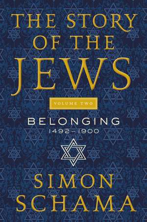 The Story of the Jews Volume Two: Belonging: 1492-1900 de Simon Schama