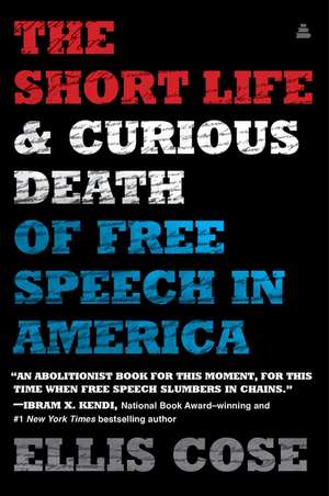 The Short Life and Curious Death of Free Speech in America de Ellis Cose