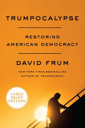 Trumpocalypse: Restoring American Democracy de David Frum