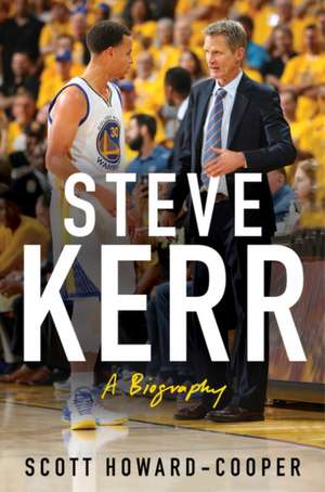 Steve Kerr: A Life de Scott Howard-Cooper