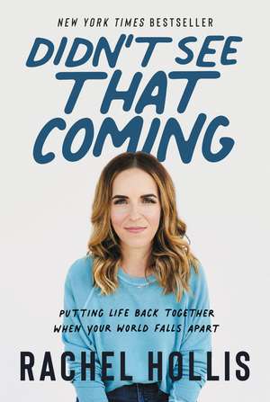 Didn't See That Coming: Putting Life Back Together When Your World Falls Apart de Rachel Hollis