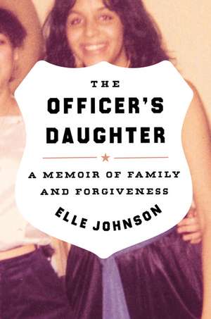 The Officer's Daughter: A Memoir of Family and Forgiveness de Elle Johnson