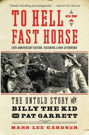 To Hell on a Fast Horse Updated Edition: The Untold Story of Billy the Kid and Pat Garrett de Mark Lee Gardner