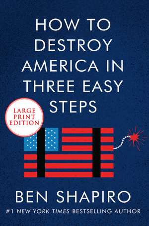 How to Destroy America in Three Easy Steps de Ben Shapiro