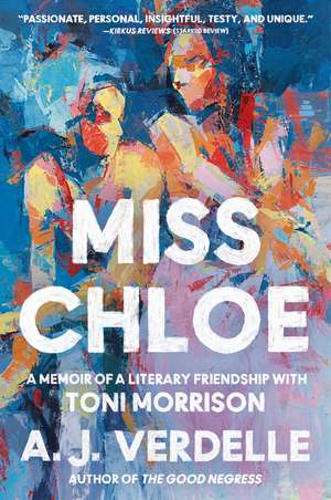 Miss Chloe: A Memoir of a Literary Friendship with Toni Morrison de A. J. Verdelle