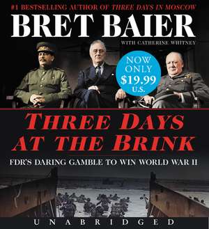 Three Days at the Brink Low Price CD: FDR's Daring Gamble to Win World War II de Bret Baier