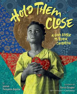 Hold Them Close: A Love Letter to Black Children de Jamilah Thompkins-Bigelow