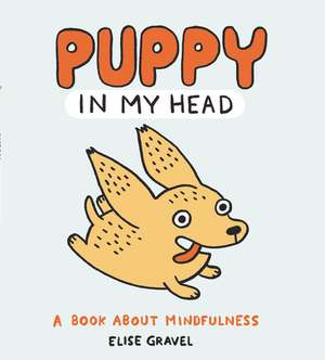 Puppy in My Head: A Book About Mindfulness de Elise Gravel