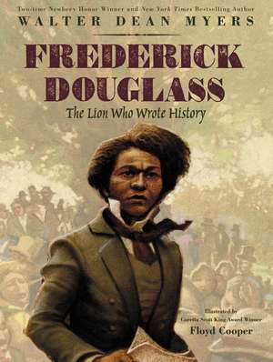 Frederick Douglass: The Lion Who Wrote History de Walter Dean Myers