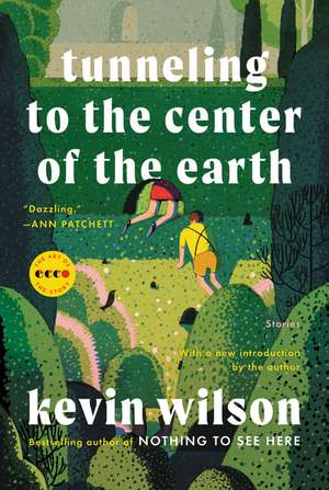 Tunneling to the Center of the Earth: Stories de Kevin Wilson