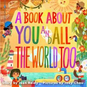 A Book About You and All the World Too de Jean Reidy