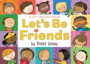 Let's Be Friends: A Lift-the-Flap Book de Violet Lemay