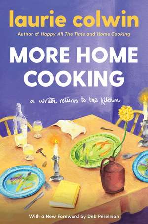 More Home Cooking: A Writer Returns to the Kitchen de Laurie Colwin