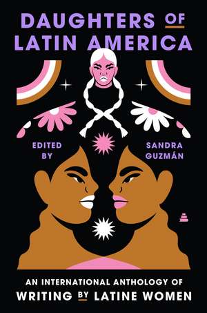 Daughters of Latin America: An International Anthology of Writing by Latine Women de Sandra Guzman