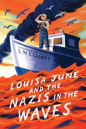 Louisa June and the Nazis in the Waves de L. M. Elliott