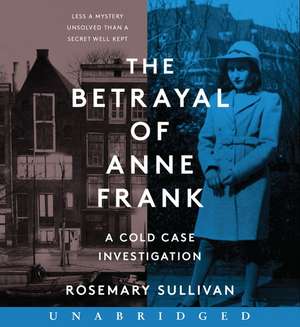 The Betrayal of Anne Frank CD: A Cold Case Investigation de Rosemary Sullivan