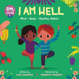 Om Child: I Am Well: Mind, Body, and Healthy Habits de Lisa Edwards