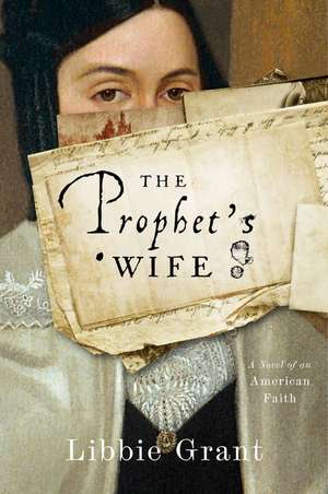 The Prophet's Wife: A Novel of an American Faith de Libbie Grant