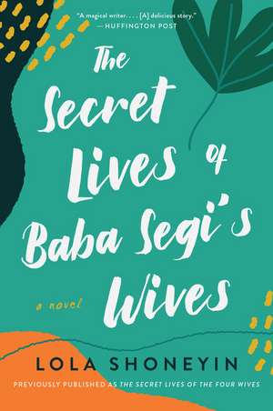 The Secret Lives of Baba Segi's Wives: A Novel de Lola Shoneyin