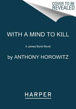 With a Mind to Kill: A James Bond Novel de Anthony Horowitz