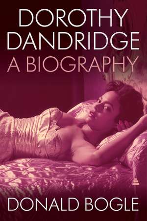 Dorothy Dandridge: A Biography de Donald Bogle