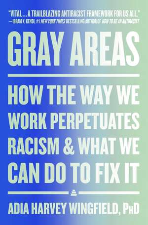 Gray Areas de Adia Harvey Wingfield