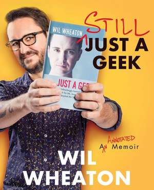 Still Just a Geek: An Annotated Memoir de Wil Wheaton