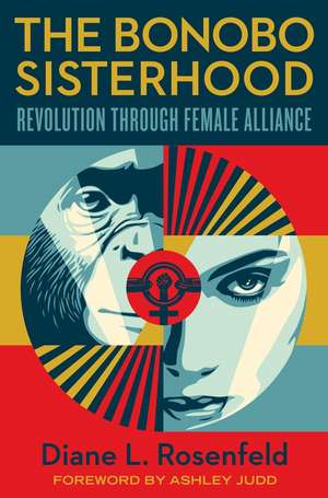 The Bonobo Sisterhood: Revolution Through Female Alliance de Diane Rosenfeld