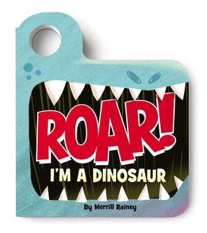 Roar! I’m a Dinosaur de Merrill Rainey