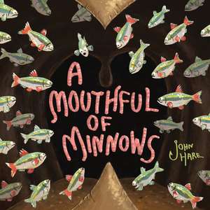 A Mouthful of Minnows de John Hare