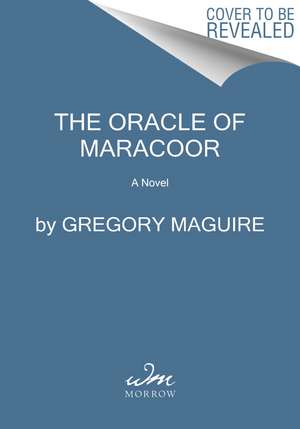 The Oracle of Maracoor: A Novel de Gregory Maguire