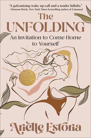 The Unfolding: An Invitation to Come Home to Yourself de Arielle Estoria