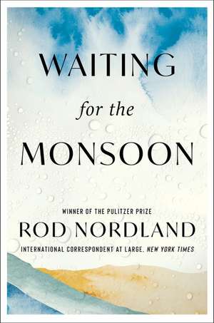 Waiting for the Monsoon de Rod Nordland