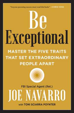 Be Exceptional: Master the Five Traits That Set Extraordinary People Apart de Joe Navarro