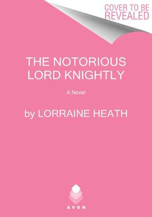 The Notorious Lord Knightly: A Novel de Lorraine Heath