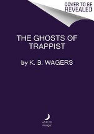 The Ghosts of Trappist de K. B Wagers