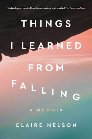 Things I Learned from Falling: A Memoir de Claire Nelson