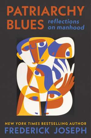 Patriarchy Blues: Reflections on Manhood de Frederick Joseph