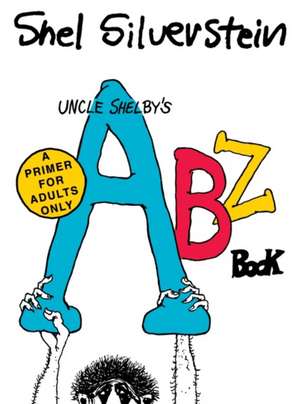 Uncle Shelby’s ABZ Book: A Primer for Adults Only de Shel Silverstein