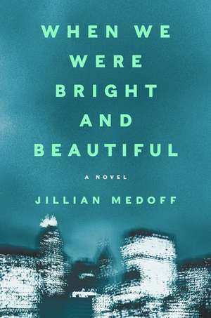 When We Were Bright and Beautiful: A Novel de Jillian Medoff